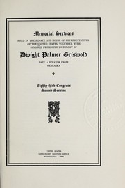 Cover of: Memorial services held in the Senate and House of Representatives of the United States: together with remarks presented in eulogy of Dwight Palmer Griswold, late a Senator from Nebraska.