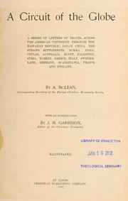 Cover of: A circuit of the globe: a series of letters of travel across the American continent, through the Hawaiian republic, Japan, China, the Straits settlements, Burma, India, Ceylon, Australia, Egypt, Palestine, Syria, Turkey, Greece, Italy, Switzerland, Germany, Scandinavia, France and England