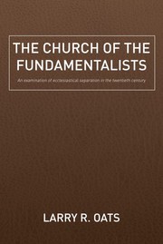 The Church of the Fundamentalists by Larry R. Oats