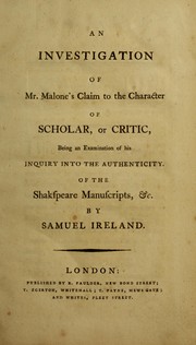 Cover of: An investigation of Mr. Malone's claim to the character of scholar or critic: being an examination of his inquiry into the authenticity of the Shakspeare manuscripts, &c.