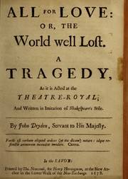 Cover of: All for love, or, The world well lost: a tragedy, as it is acted at the Theatre-Royal and written in imitation of Shakespeare's stile