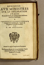 Cover of: Reprimende aux ministres sur la declaration d'Emond pretundu Iesuiste, & de deux autres deserteurs de la Foy Catholique. A tres-noble et genereux seigneur Francois de la Rochefoucaud, seigneur de Monguion & Baron de Montandre