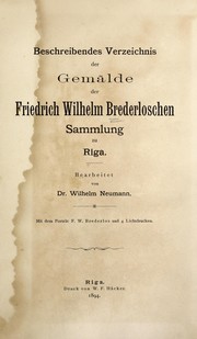 Cover of: Beschreibendes Verzeichnis der Gemälde der Friedrich Wilhelm Brederloschen Sammlung zu Riga by Neumann, Wilhelm