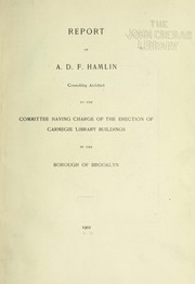 Cover of: Report of A.D.F. Hamlin, consulting architect to the committee having charge of the erection of Carnegie Library buildings in the borough of Brooklyn