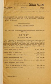 Cover of: Departments of Labor, and Health, Education, and Welfare, and related agencies appropriation bill, 1960: report (to accompany H.R. 6769)