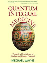 Cover of: Quantum-Integral Medicine: Towards a New Science of Healing and Human Potential