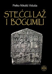 Cover of: Stecci, laz i bogumili: Stecci i Crkva bosanska