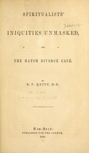 Cover of: Spiritualists' iniquities unmasked, and the Hatch divorce case. by B. F. Hatch