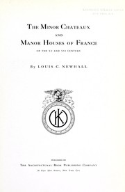 Cover of: The minor chateaux and manor houses of France of the XV and XVI century by Louis Chappell Newhall, Louis Chappell Newhall