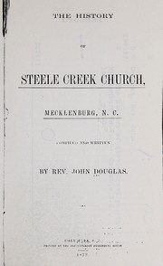 Cover of: The history of Steele Creek Church, Mecklenburg, N.C.
