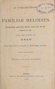 Cover of: A collection of familiar melodies comprising generally known tunes for all the hymns in the "Song chu sheng ko" ... except those which are contained in "Sacred songs and solos."