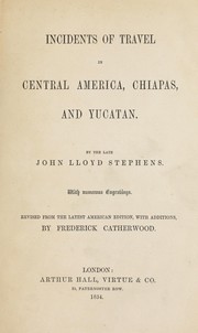 Cover of: Incidents of travel in Central America, Chiapas, and Yucatan. by John Lloyd Stephens