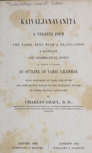 Cover of: Kaivaljanavanīta: a Vedanta poem, the Tamil text with a translation, a glossary, and grammatical notes, to which is added An outline of Tamil grammar with specimens of Tamil structure and comparative tables of the flexional system in other Dravida languages