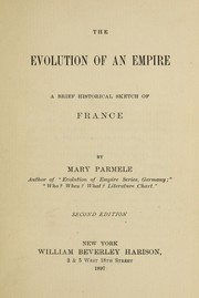 Cover of: The evolution of an empire: a brief historical sketch of France