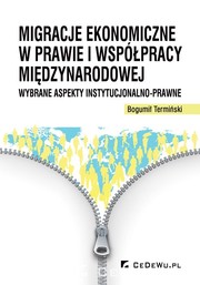 Migracje ekonomiczne w prawie i współpracy międzynarodowej. Wybrane aspekty instytucjonalno-prawne by Bogumil Terminski