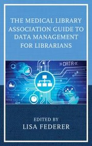 Cover of: The Medical Library Association Guide to Data Management for Librarians