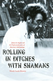 Cover of: Rolling in Ditches with Shamans: Jaime de Angulo and the Professionalization of American Anthropology