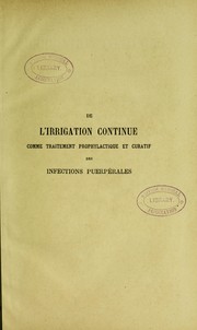 Cover of: De l'irrigation continue comme traitement prophylactique et curatif des infections puerp©♭rales by Adolphe Pinard