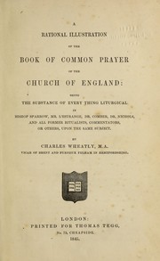 Cover of: A rational illustration of the Book of common prayer of the Church of England: being the substance of every thing liturgical in Bishop Sparrow, Mr. L'Estrange, Dr. Comber, Dr. Nichols, and all former ritualists, commentators, and others, upon the same subject
