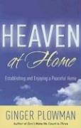 Cover of: Heaven at Home: Establishing and Enjoying a Peaceful Home