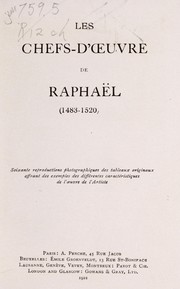 Cover of: Les chefs-d'oeuvre de Raphaël (1483-1520): soixante reproductions photographiques des tableaux originaux, offrant des exemples des différentes caractéristiques de l'oeuvre de l'artiste
