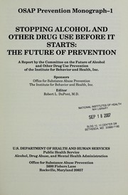 Cover of: Stopping alcohol and other drug use before it starts: the future of prevention : a report