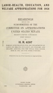Cover of: Labor-Health, Education, and Welfare appropriations for 1958: Hearings, Eighty-fifth Congress, first session, on H.R. 6287