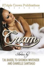 Cover of: Cream by T. N. Baker, Tu-Shonda Whitaker, Danielle Santiago