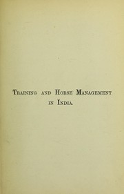 Cover of: Training and horse management in India: with a Hindustanee stable & veterinary vocabulary, and the Calcutta Turf Club weights for age and class