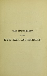 Cover of: The management of the eye, ear, and throat