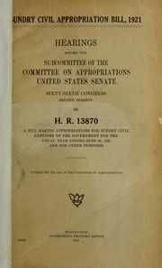 Cover of: Sundry civil appropriation bill, 1921: hearings before the subcommittee of the Committee on Appropriations, United States Senate, Sixty-sixth Congress, second session, on H.R. 13870 ...