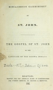 Cover of: Minuajimouin gaizhibiiget au St. John: the Gospel of St. John in the language of the Ojibwa Indians