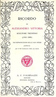 Cover of: Ricordo di Alessandro Vittoria: scultore trentino, 1524-1608 : XXI riproduzioni delle sue opere, publicate per il III Centenario dalla sua morte