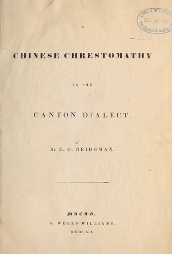 A Chinese chrestomathy in the Canton dialect. by Elijah Coleman Bridgman