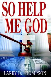 Cover of: So Help Me God by Larry D. Thompson, Larry D. Thompson
