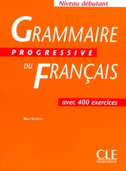 Cover of: Grammaire progressive du français: niveau débutant: avec 400 exercices