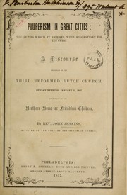 Cover of: Pauperism in great cities: the duties which it imposes, with suggestions for its cure: A discourse preached in the Third Reformed Dutch church, Sunday evening, January 11, 1857. On behalf of the Northern home for friendless children