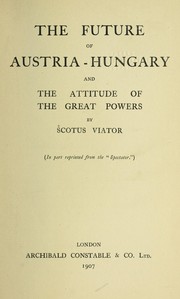 Cover of: The future of Austria-Hungary and the attitude of the great powers by R. W. Seton-Watson