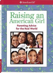 Cover of: Raising an American girl: parenting advice for the real world