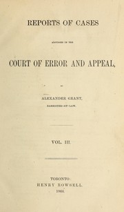 Cover of: Reports of cases adjudged in the Court of Error and Appeal by Grant, Alexander (Barrister)