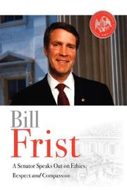 Cover of: Bill Frist: A Senator Speaks Out On Ethics, Respect, and Compassion