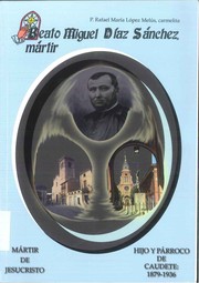 Cover of: Beato Miguel Díaz Sánchez, martír: Mártir de Jesucristo :  Hijo y Párroco de Caudete 1879-1936