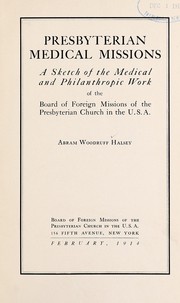 Cover of: Presbyterian medical missions, a sketch of the medical and philanthropic work of the Board of Foreign Missions of the Presbyterian Church in the U.S.A.