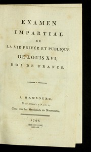 Cover of: Examen impartial de la vie prive e et publique de Louis XVI, roi de France