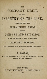Cover of: The company drill of the infantry of the line: together with the skirmishing drill of the company and battalion, after the method of Gen. Le Louterel. Bayonet fencing ...
