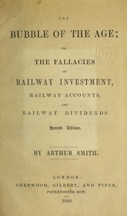 Cover of: The bubble of the age; or, The fallacy of railway investment, railway accounts, and railway dividends