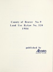 Cover of: County of Beaver no. 9: land use by-law no. 539, 1984.