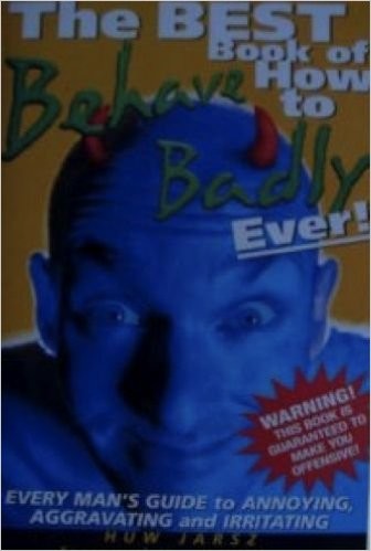 The Best Book of How to Behave Badly Ever