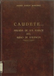 Cover of: Caudete...Perdida de sus fueros del Reino de Valencia