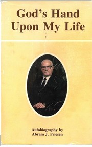 God's Hand Upon My Life by Abram J. Friesen (1907-2001)